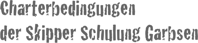 Charterbedingungen 
der Skipper Schulung Garbsen